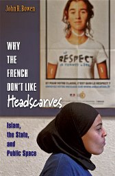 Why the French Don't Like Headscarves, by John R. Bowen
