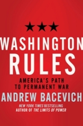 Washington Rules, by Andrew Bacevich