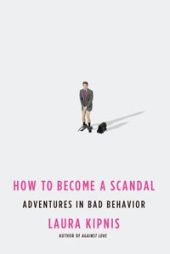 How to Become a Scandal by Laura Kipnis
