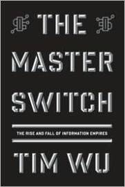 The Master Switch, by Tim Wu
