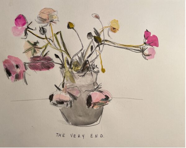 A drawing of pink and yellow roses, with a couple wilted while a couple of flowers beginning to wilt in a gray vase. Handwritten words below the vase in capital letters: "The very end."